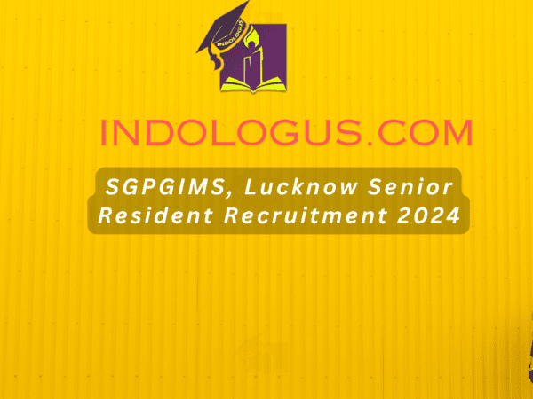 SGPGIMS, Lucknow Senior Resident Recruitment 2024