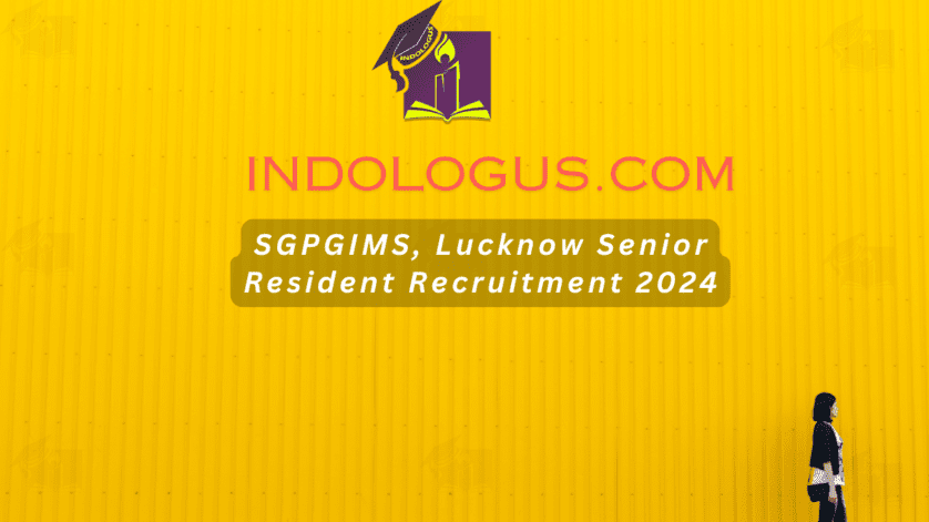 SGPGIMS, Lucknow Senior Resident Recruitment 2024