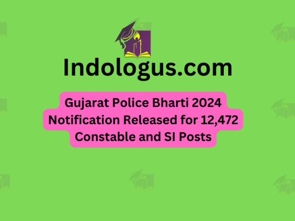 Gujarat Police Bharti 2024 Notification Released for 12,472 Constable and SI Posts